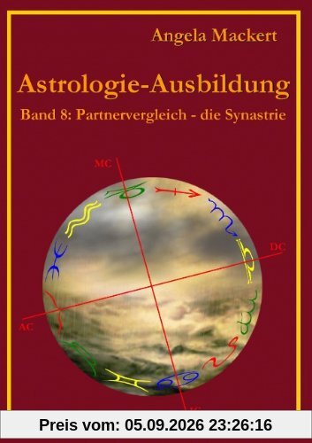 Astrologie-Ausbildung, Band 8: Partnervergleich - die Synastrie