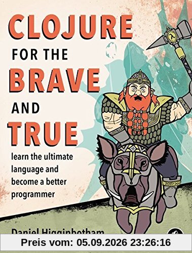 Clojure for the Brave and True: Learn the Ultimate Language and Become a Better Programmer