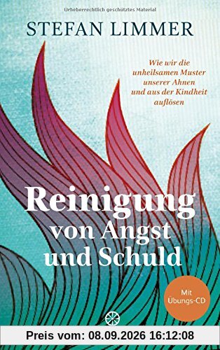 Reinigung von Angst und Schuld - mit Übungs-CD: Wie wir die unheilsamen Muster unserer Ahnen und aus der Kindheit auflösen