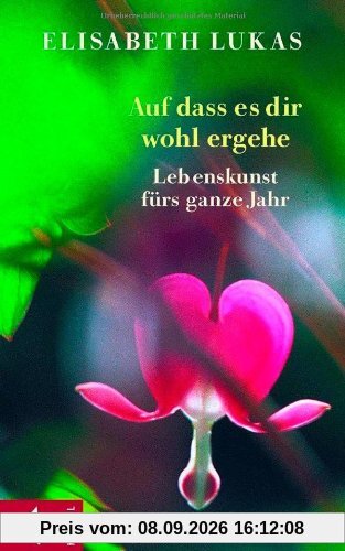 Auf dass es dir wohl ergehe: Lebenskunst fürs ganze Jahr