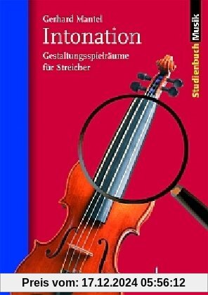 Intonation: Spielräume für Streicher: Gestaltungsspielräume für Streicher (Studienbuch Musik)