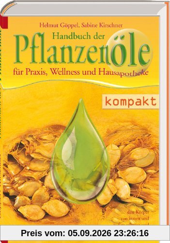 Handbuch der Pflanzenöle: für Praxis, Wellness und Hausapotheke