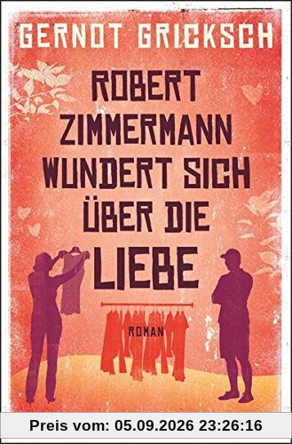 Robert Zimmermann wundert sich über die Liebe: Roman