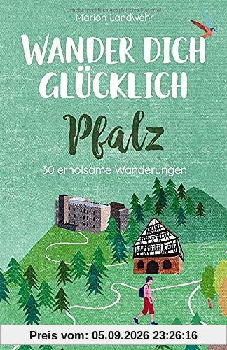 Bruckmann Wanderführer: Wander dich glücklich Pfalz. 30 erholsame Wanderungen. Orte & Erlebnisse, die glücklich machen. NEU 2021.