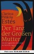 Der Tanz der Großen Mutter - Von der Jugend des Alters und der Reife der Jugend