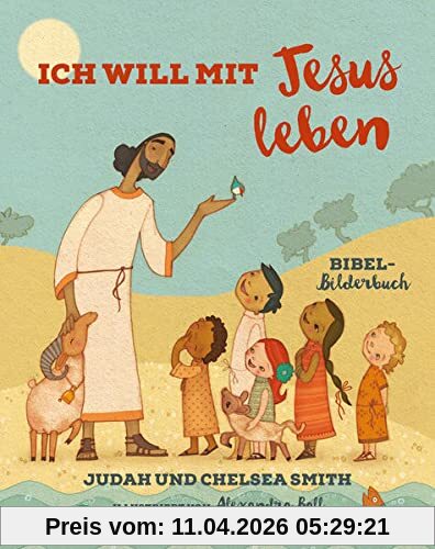 Ich will mit Jesus leben: Bibel-Bilderbuch