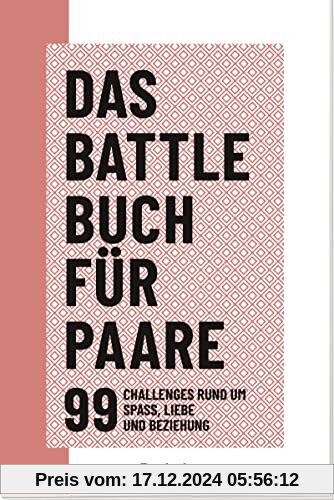 Das Battle-Buch für Paare: 99 Challenges rund um Spaß, Liebe und Beziehung