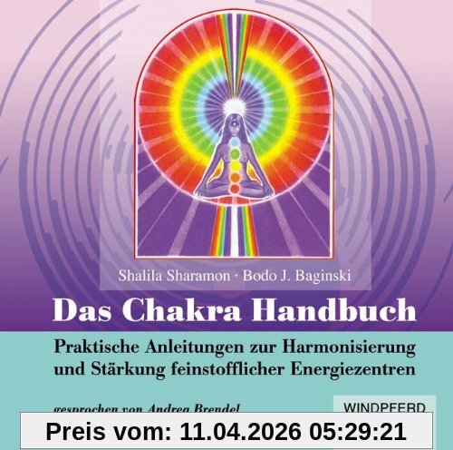 Das Chakra-Handbuch (Hörbuch): Praktische Anleitungen zur Harmonisierung und Stärkung feinstofflicher Energiezentren