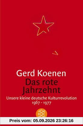 Das rote Jahrzehnt: Unsere kleine deutsche Kulturrevolution 1967-1977