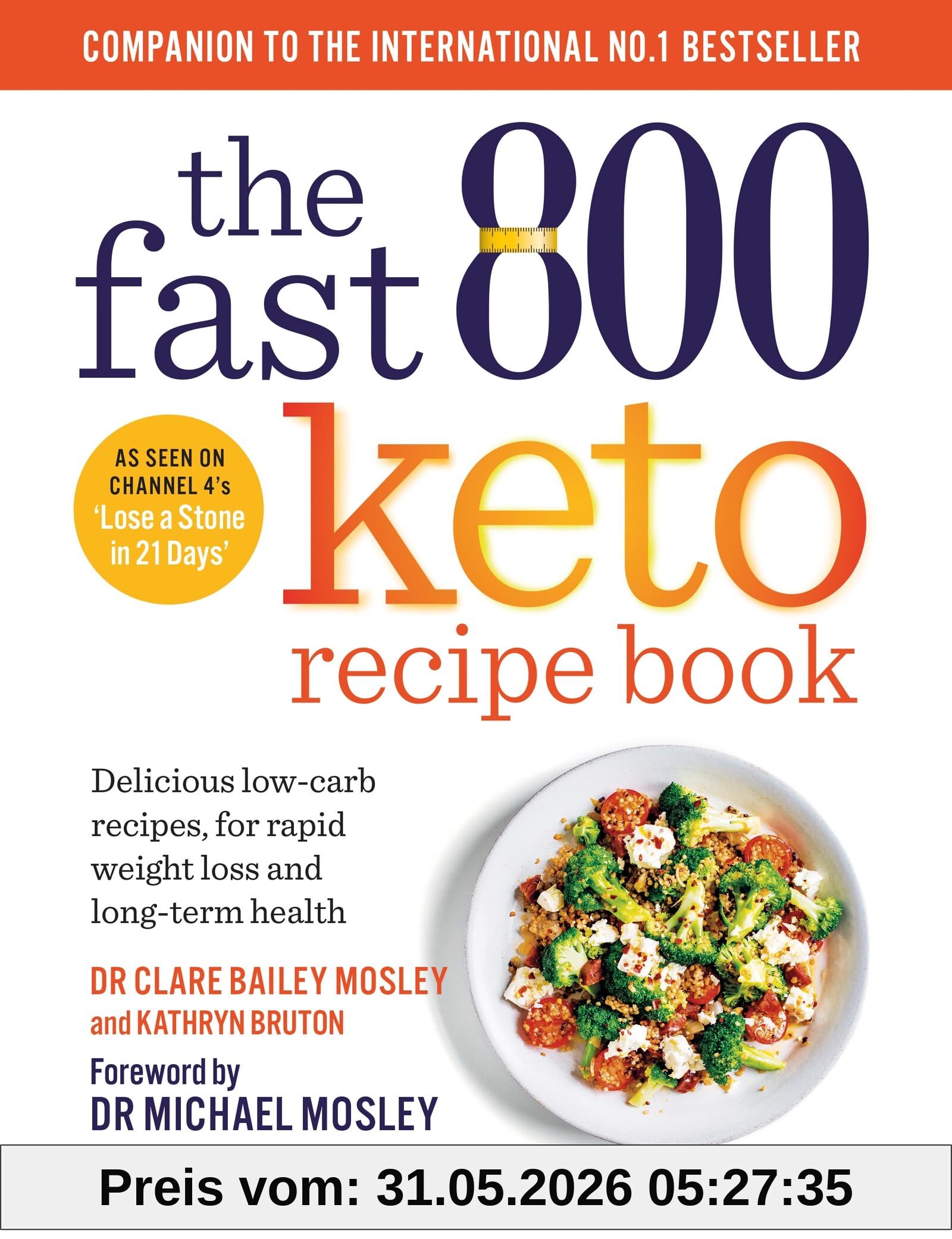 Clare Bailey Mosley The Fast 800 Keto Recipe Book, Delicious Low-carb Recipes, For Rapid Weight Loss And Long-term Health (The Fast 800 Series)