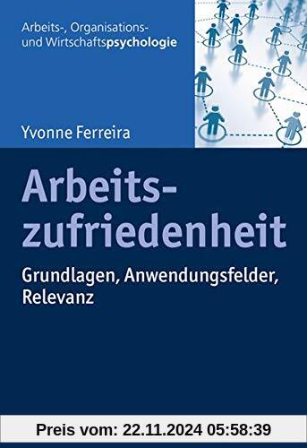 Arbeitszufriedenheit: Grundlagen, Anwendungsfelder, Relevanz (Arbeits-, Organisations- und Wirtschaftspsychologie)