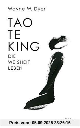 Tao Te King: Die Weisheit Leben