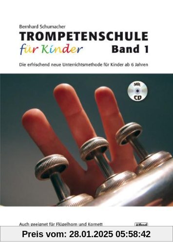 Trompetenschule für Kinder, Band 1: Die erfrischend neue Unterrichtsmethode für Kinder ab 6 Jahren. Auch geeignet für Ko