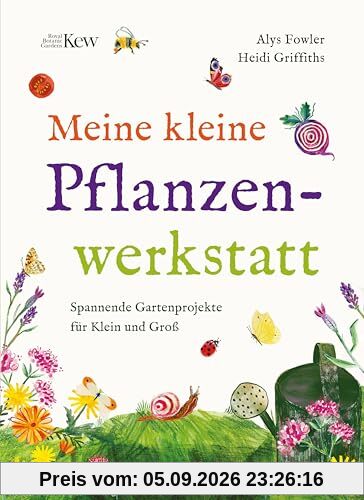 Meine kleine Pflanzenwerkstatt: Spannende Gartenprojekte für Klein und Groß