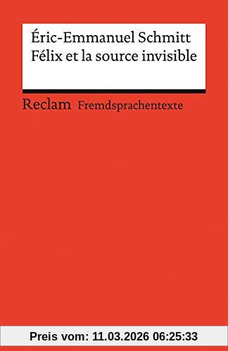 Eric-Emmanuel Schmitt Félix Et La Source Invisible, Französischer Text Mit Deutschen Worterklärungen. Niveau B2 (Ger) (Reclams Universal-Bibliothek)