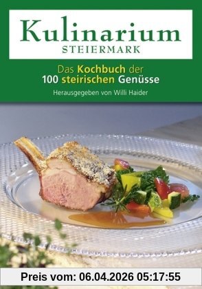 Kulinarium Steiermark: Das Kochbuch der 100 steirischen Genüsse