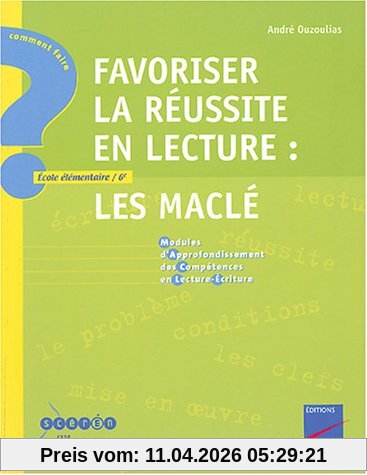 Favoriser la réussite en lecture : Les Maclé, modules d'approfondissement des compétences en lecture-écriture : école élémentaire-6e