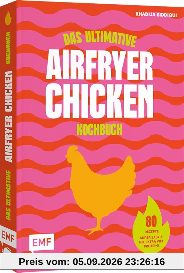 Das ultimative AIRFRYER CHICKEN Kochbuch: 80 Rezepte für saftiges Huhn – super easy und mit extra viel Protein! | Für deine Heißluftfritteuse