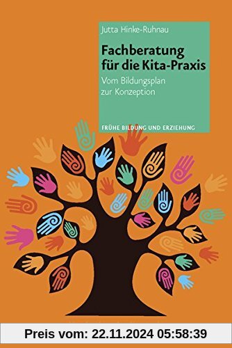 Fachberatung für die Kita-Praxis: Vom Bildungsplan zur Konzeption (Frühe Bildung und Erziehung)