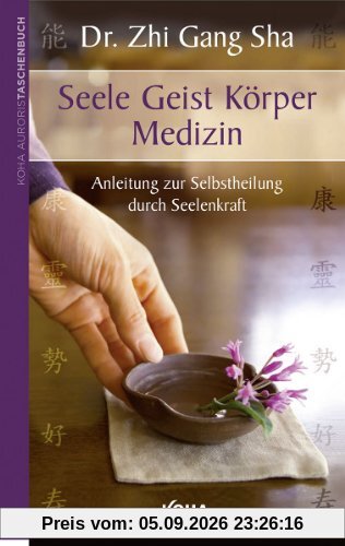 Seele Geist Körper Medizin - Anleitung zur Selbstheilung durch Seelenkraft