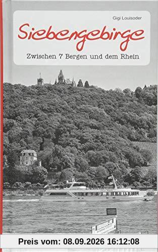 Geschichten und Anekdoten aus dem Siebengebirge: Zwischen 7 Bergen und dem Rhein