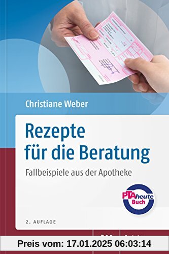 Rezepte für die Beratung: Fallbeispiele aus der Apotheke