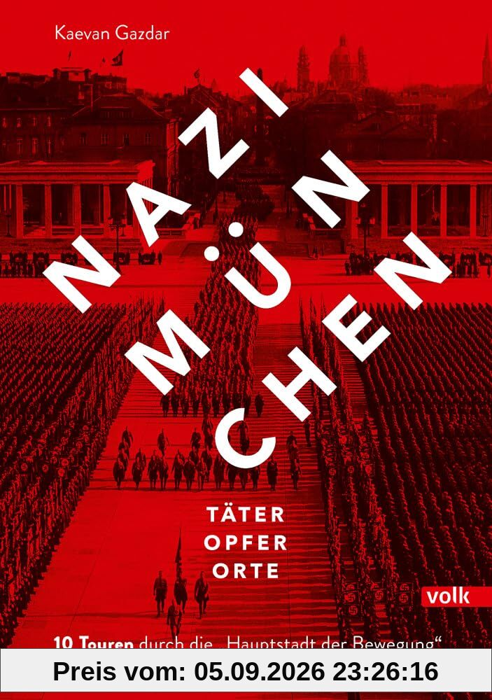 Nazi-München. Täter – Opfer – Orte: 10 Touren durch die „Hauptstadt der Bewegung“. Maxvorstadt – Schwabing – Neuhausen – Nymphenburg