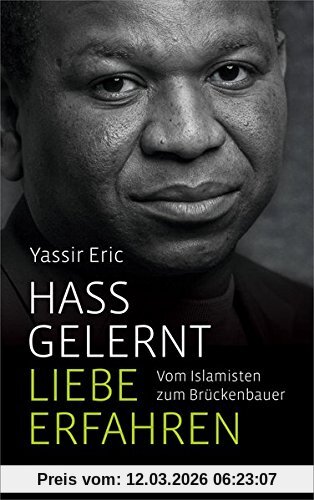 Yassir Eric Hass Gelernt, Liebe Erfahren, Vom Islamisten Zum Brückenbauer.