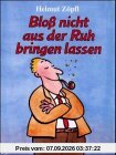 Bloss nicht aus der Ruh bringen lassen