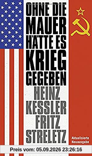 Ohne die Mauer hätte es Krieg gegeben: Zeitzeugen und Dokumente geben Auskunft (edition ost)