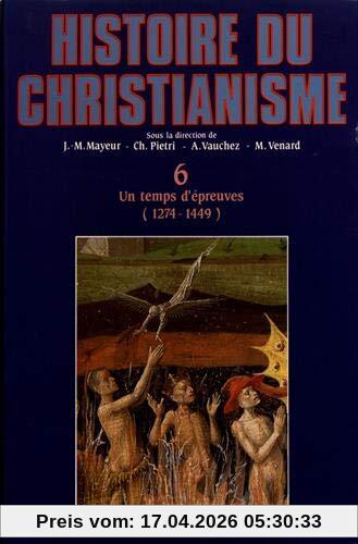 Histoire du christianisme : des origines à nos jours. Vol. 6. Un temps d'épreuves : 1274-1449