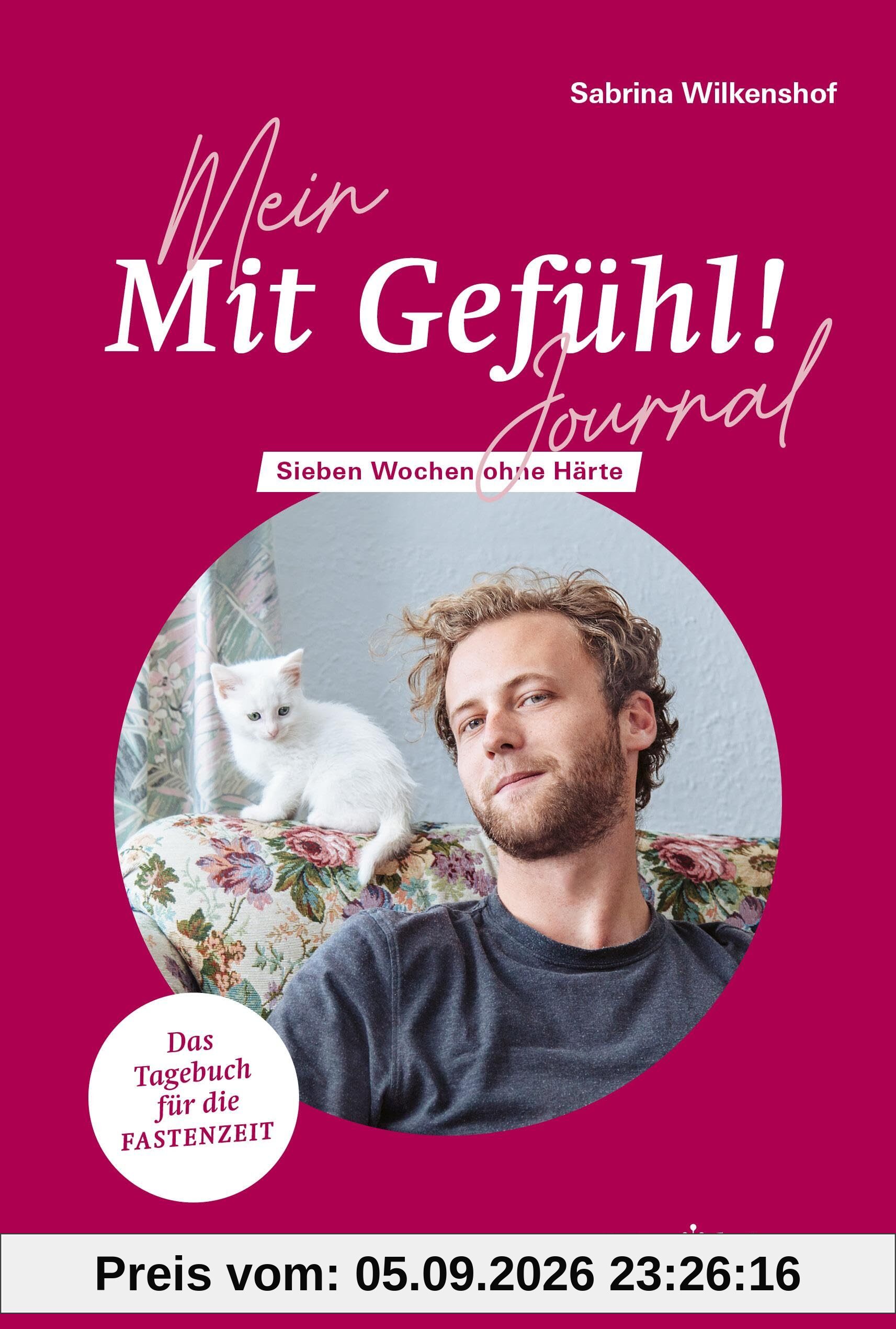 Mein »Mit Gefühl!«- Journal: Sieben Wochen ohne Härte (7 Wochen ohne): Sieben Wochen ohne Härte / Fastentagebuch