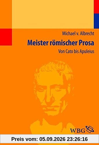Meister römischer Prosa: Von Cato bis Apuleius