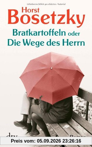 Bratkartoffeln oder Die Wege des Herrn: Roman