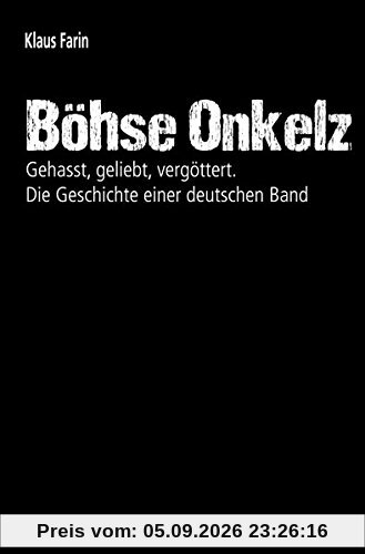 Böhse Onkelz: Gehasst, geliebt, vergöttert. Die Geschichte einer deutschen Band
