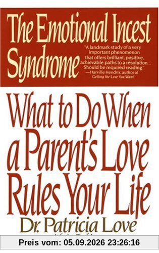 The Emotional Incest Syndrome: What to do When a Parent's Love Rules Your Life