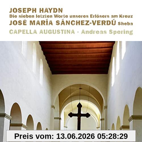 Capella Augustina & Andreas Spering Die Sieben Letzten Worte Unseres Erlösers Am Kreuz