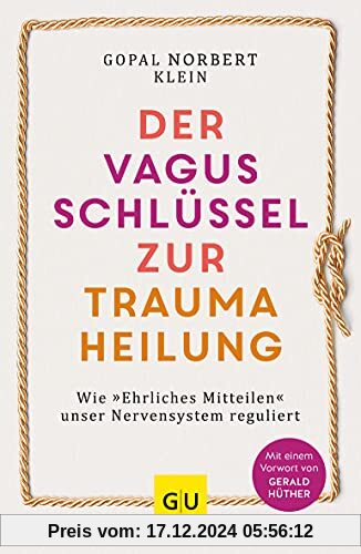 Der Vagus-Schlüssel zur Traumaheilung: Wie »Ehrliches Mitteilen« unser Nervensystem reguliert (GU Mind & Soul Einzeltite