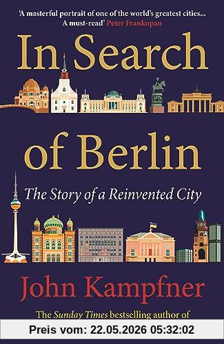 In Search Of Berlin, 'Berlin May Well Be Europe's Most Enigmatic City And John Kampfner Is The Ideal Guide' Jonathan Freedland