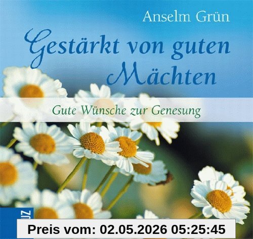 Gestärkt von guten Mächten: Gute Wünsche zur Genesung