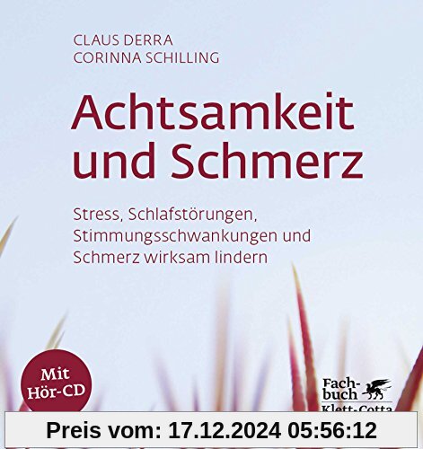 Achtsamkeit und Schmerz: Stress, Schlafstörungen, Stimmungsschwankungen und Schmerz wirksam lindern