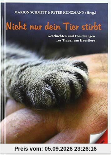 Nicht nur dein Tier stirbt: Geschichten und Forschungen zur Trauer um Haustiere