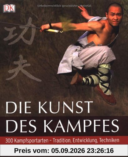 Die Kunst des Kampfes: 300 Kampfsportarten Tradition, Entwicklung, Techniken