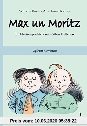 Max un Moritz. En Fleetsengeschicht mit sööben Dullerien. Op Platt nohvertellt: Max und Moritz auf Plattdeutsch