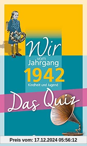 Wir vom Jahrgang 1942 - Das Quiz: Kindheit und Jugend (Jahrgangsquizze)