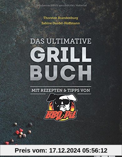 Das ultimative Grillbuch: Mit Rezepten & Tipps von BBQPit und Sabine Durdel-Hoffmann