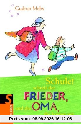 Schule! schreit der Frieder und die Oma, die kommt mit