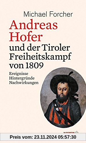 Andreas Hofer und der Tiroler Freiheitskampf von 1809: Ereignisse. Hintergründe. Nachwirkungen (HAYMON TASCHENBUCH)