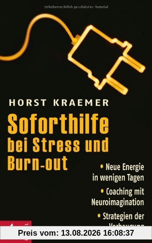Soforthilfe bei Stress und Burn-out: Neue Energie in wenigen Tagen - Coaching mit Neuroimagination - Strategien der Vorbeugung