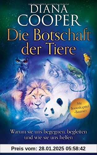 Die Botschaft der Tiere: Warum sie uns begegnen, begleiten und wie sie uns helfen. Mit Bonuskapitel Bäume